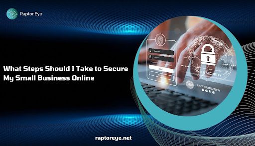 what-steps-should-i-take-to-secure-my-small-business-online